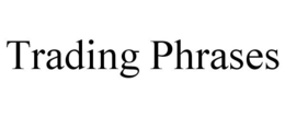 TRADING PHRASES trademark