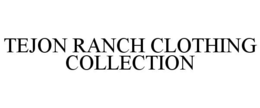 TEJON RANCH CLOTHING COLLECTION trademark
