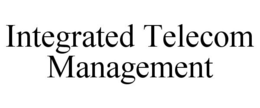 INTEGRATED TELECOM MANAGEMENT trademark