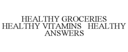 HEALTHY GROCERIES HEALTHY VITAMINS HEALTHY ANSWERS trademark