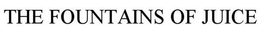 THE FOUNTAINS OF JUICE trademark