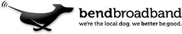 BENDBROADBAND WE'RE THE LOCAL DOG. WE BETTER BE GOOD. trademark