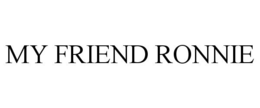 MY FRIEND RONNIE trademark
