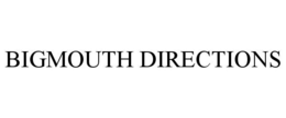 BIGMOUTH DIRECTIONS trademark