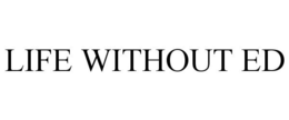 LIFE WITHOUT ED trademark