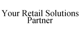 YOUR RETAIL SOLUTIONS PARTNER trademark
