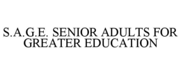 S.A.G.E. SENIOR ADULTS FOR GREATER EDUCATION trademark