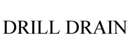 DRILL DRAIN trademark