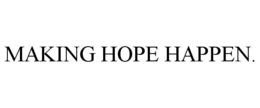 MAKING HOPE HAPPEN. trademark