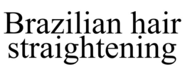 BRAZILIAN HAIR STRAIGHTENING trademark