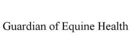 GUARDIAN OF EQUINE HEALTH trademark