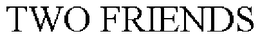 TWO FRIENDS trademark