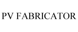 PV FABRICATOR trademark