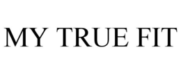 MY TRUE FIT trademark
