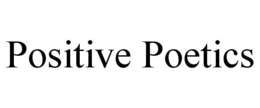 POSITIVE POETICS trademark
