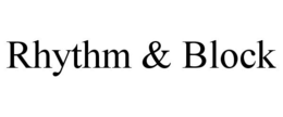 RHYTHM & BLOCK trademark