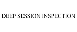 DEEP SESSION INSPECTION trademark