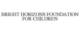 BRIGHT HORIZONS FOUNDATION FOR CHILDREN trademark