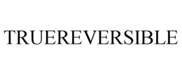 TRUEREVERSIBLE trademark