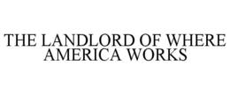 THE LANDLORD OF WHERE AMERICA WORKS trademark