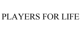PLAYERS FOR LIFE trademark