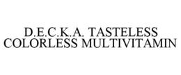 D.E.C.K.A. TASTELESS COLORLESS MULTIVITAMIN trademark
