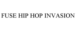 FUSE HIP HOP INVASION trademark