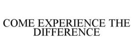 COME EXPERIENCE THE DIFFERENCE trademark