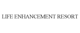 LIFE ENHANCEMENT RESORT trademark