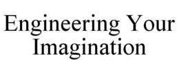 ENGINEERING YOUR IMAGINATION trademark