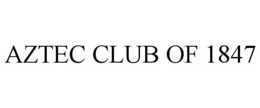 AZTEC CLUB OF 1847 trademark