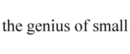 THE GENIUS OF SMALL trademark