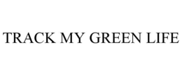 TRACK MY GREEN LIFE trademark