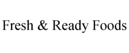 FRESH & READY FOODS trademark