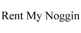 RENT MY NOGGIN trademark
