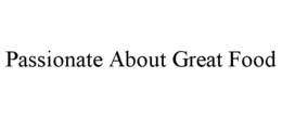 PASSIONATE ABOUT GREAT FOOD trademark