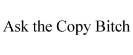 ASK THE COPY BITCH trademark