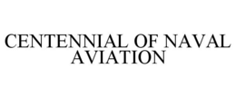 CENTENNIAL OF NAVAL AVIATION trademark