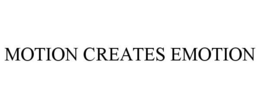 MOTION CREATES EMOTION trademark