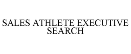 SALES ATHLETE EXECUTIVE SEARCH trademark