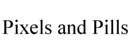 PIXELS AND PILLS trademark