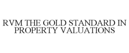 RVM THE GOLD STANDARD IN PROPERTY VALUATIONS trademark