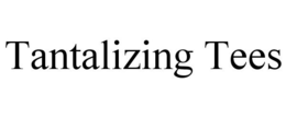TANTALIZING TEES trademark