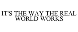 IT'S THE WAY THE REAL WORLD WORKS trademark