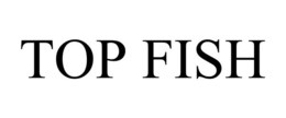 TOP FISH trademark