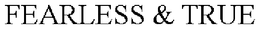 FEARLESS & TRUE trademark