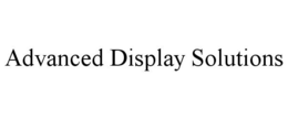 ADVANCED DISPLAY SOLUTIONS trademark