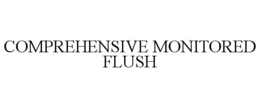 COMPREHENSIVE MONITORED FLUSH trademark