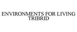 ENVIRONMENTS FOR LIVING TRIBRID trademark
