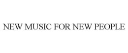 NEW MUSIC FOR NEW PEOPLE trademark